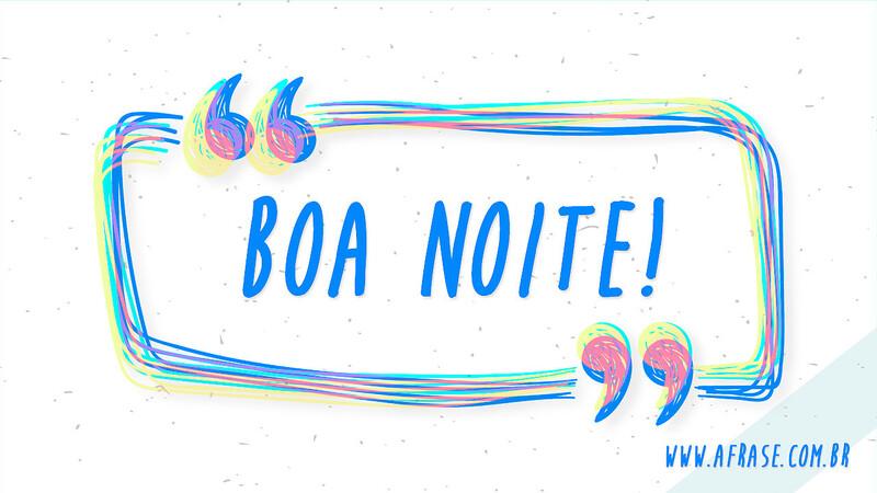 Boa Noite! - Frases de Boa noite