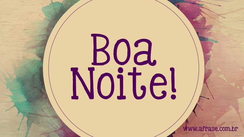 Boa Noite! - Frases de Boa noite - Ótima Noite
