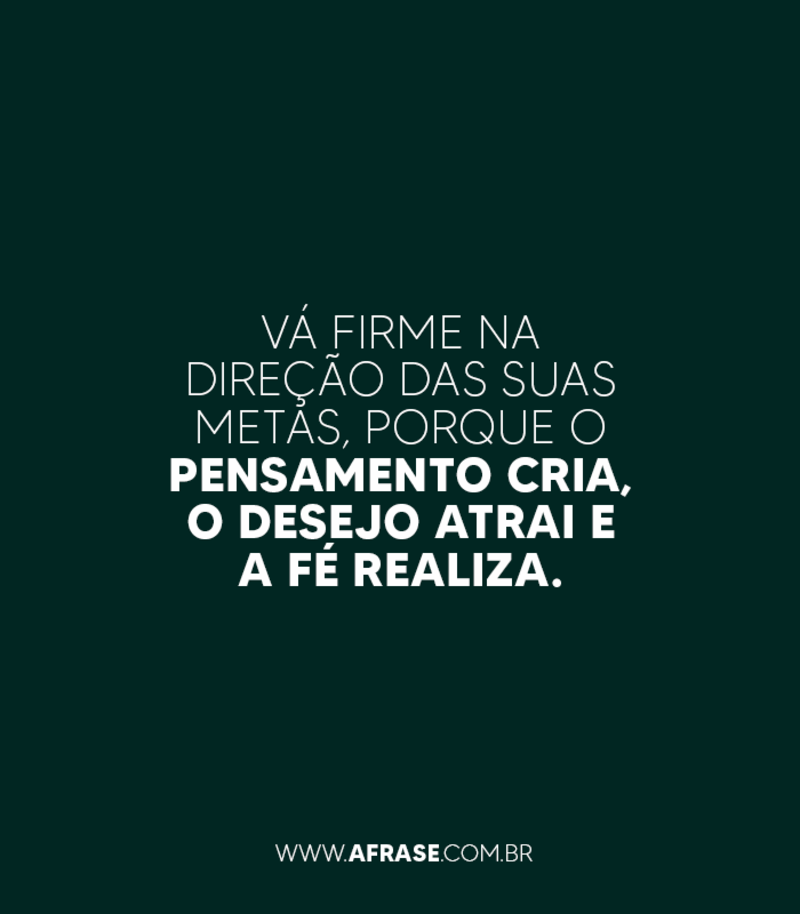 A Frase Vá firme na suas metas A Frase Vá firme na suas metas
