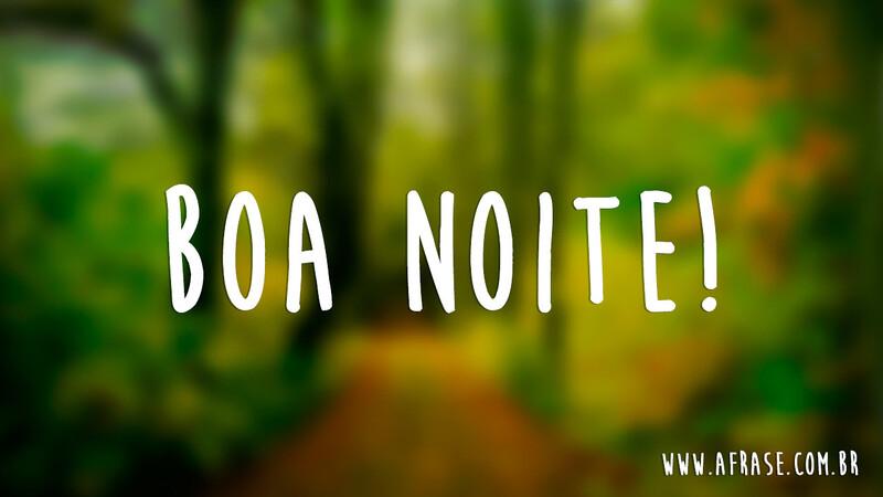 Boa Noite! - Frases de Boa noite - Tenha uma boa noite