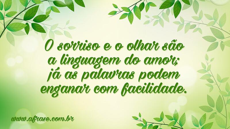 O sorriso e o olhar são a linguagem do amor; já as palavras podem enganar com facilidade. - Frases de Amor