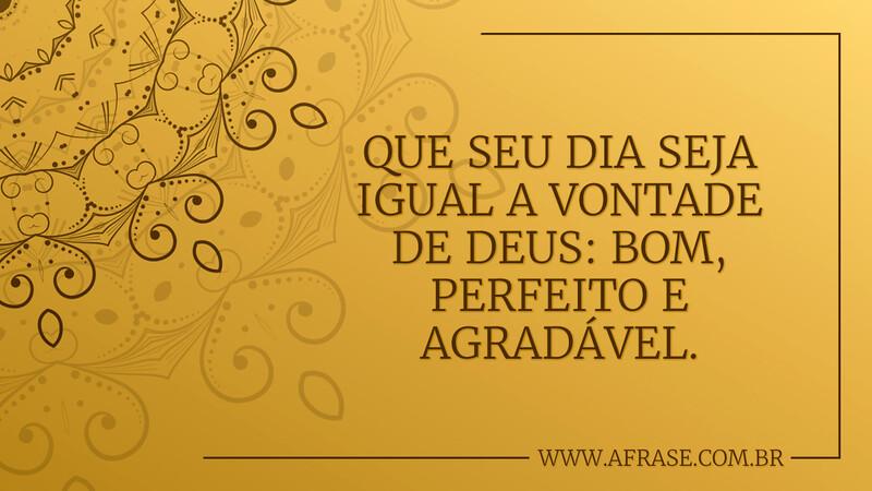 A Frase - Que seu dia seja perfeito e agradável A Frase - Que seu dia seja perfeito e agradável