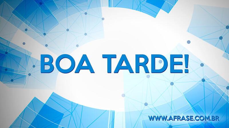 Boa Tarde! - Que Deus te dê uma ótima tarde - Frases de Boa Tarde