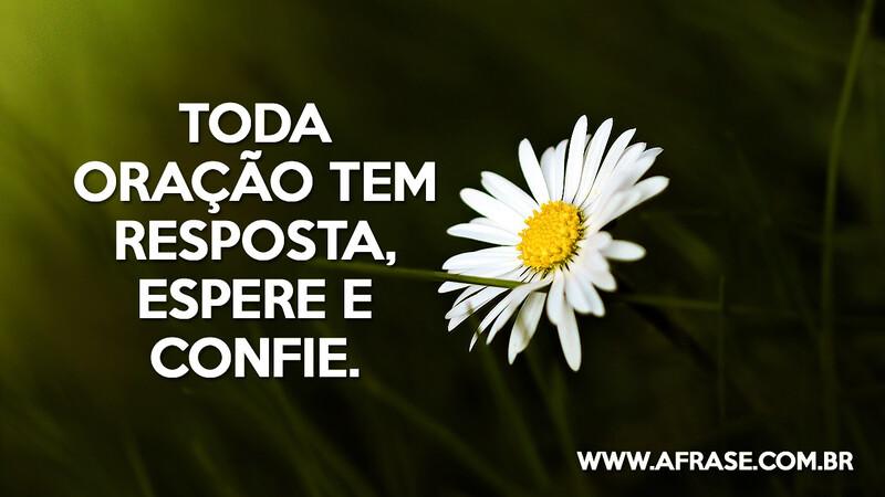 Toda oração tem resposta, espere e confie. - Frases Religiosas