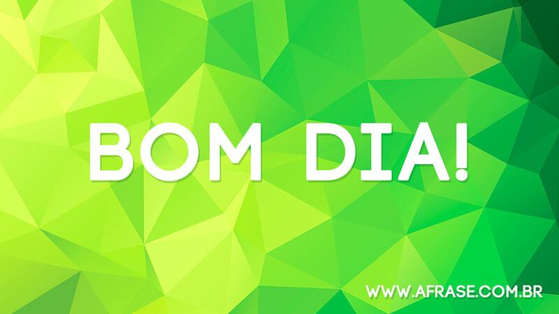 Bom Dia! - Frases de Bom dia - Olhe à sua volta e não perca a beleza que Deus nos dá diariamente