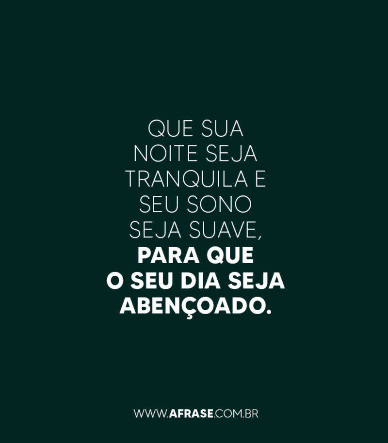Que sua noite seja tranquila e seu sono seja suave, para que o seu dia seja abençoado. - Frases de Boa noite