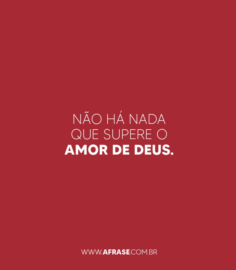 Não há nada que supere o amor de Deus. - Frases Religiosas