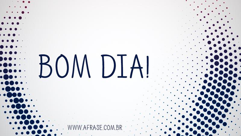 Bom Dia! - Hoje você tem duas opções: ser feliz ou ser mais feliz ainda - Frases de Bom dia