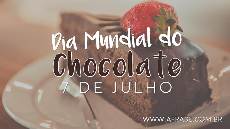 Dia Mundial do Chocolate 7 de Julho - Hoje é dia - Frases do Dia Mundial do Chocolate