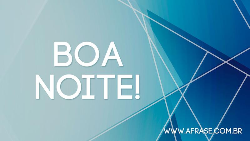 Boa Noite! - Frases de Boa noite - Percalços no caminho darão mais mérito à sua vitória