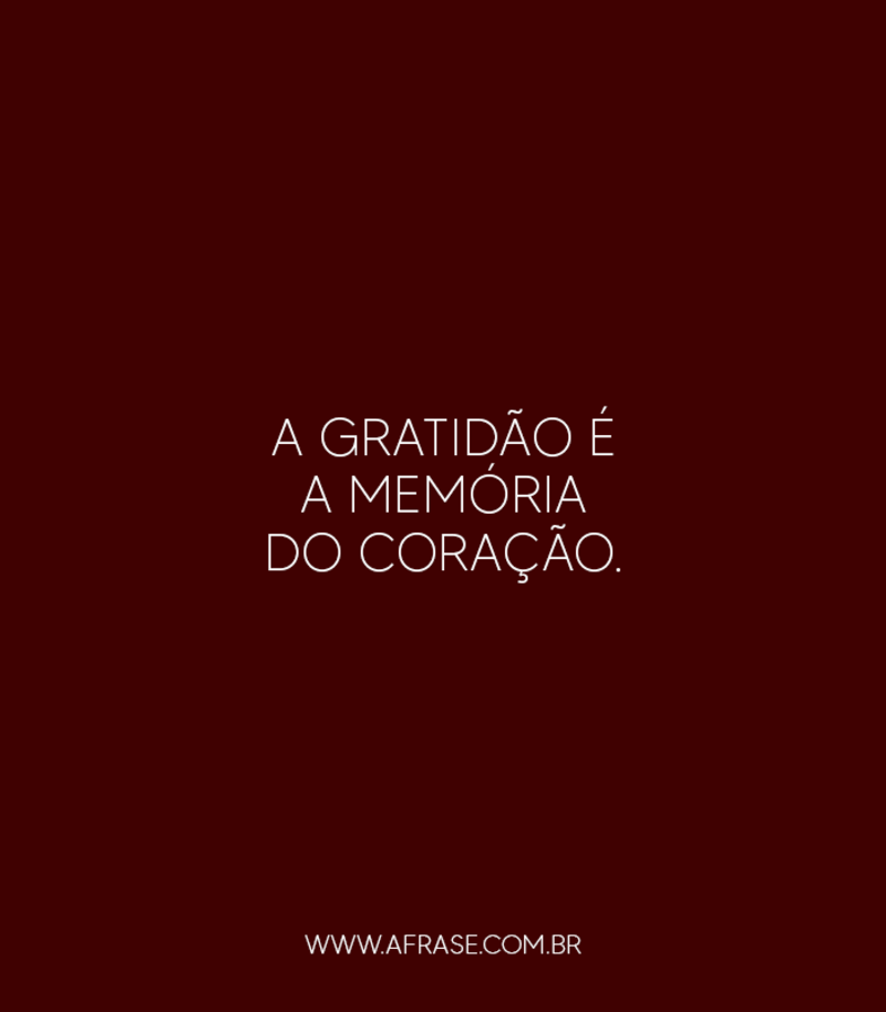 A gratidão é a memória do coração. - Frases de Agradecimento