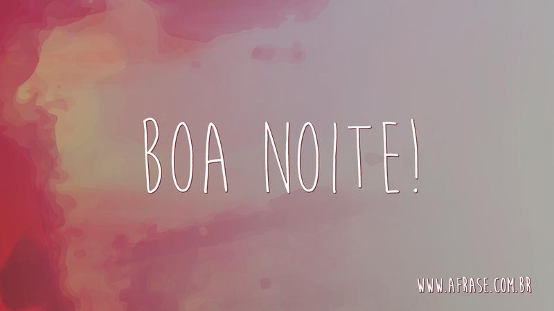 Boa Noite! - Frases de Boa noite
