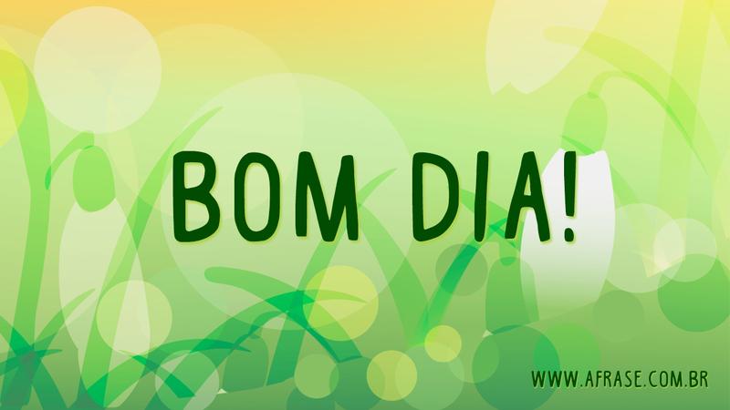 Bom Dia! - Frases de Bom dia