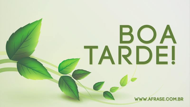 Boa Tarde! - Frases de Boa Tarde