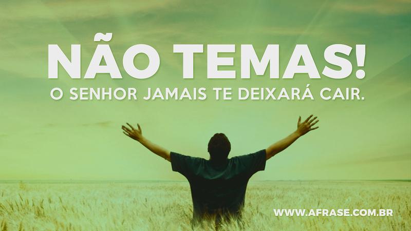 Não temas! O senhor jamais te deixará cair. - Frases Religiosas