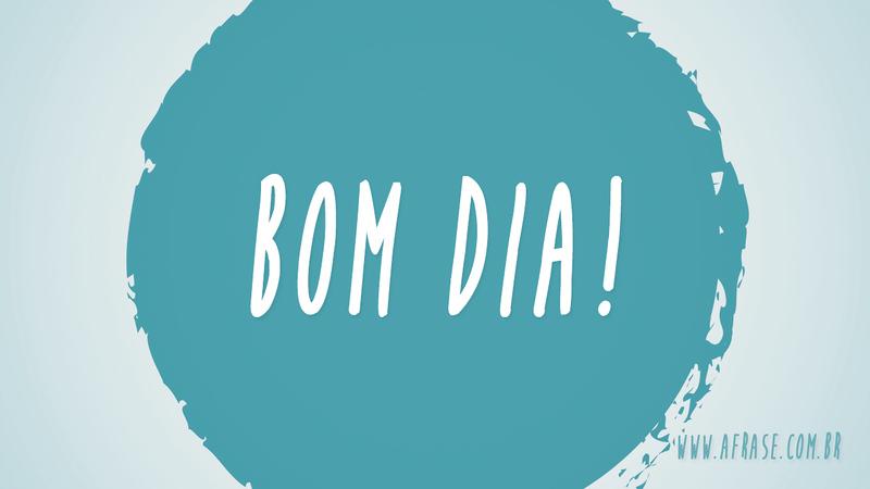 Bom Dia! - Frases de Bom dia
