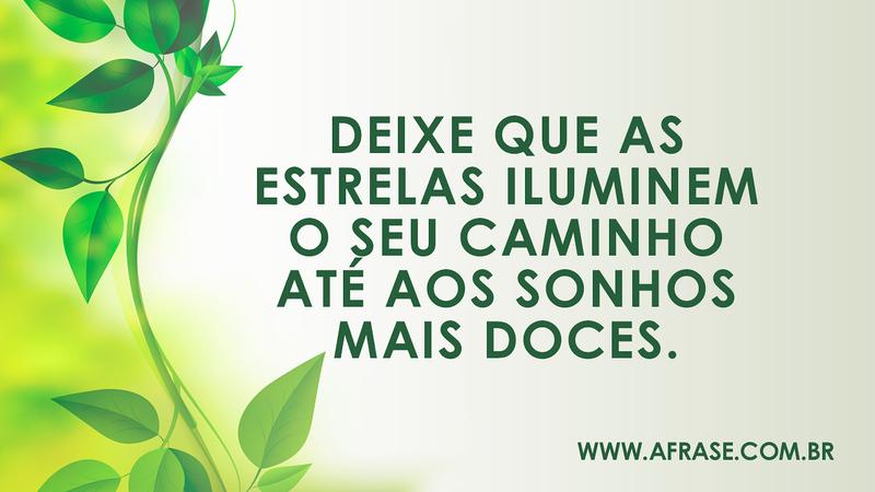 Deixe que as estrelas iluminem o seu caminho até aos sonhos mais doces. - Frases de Sonho