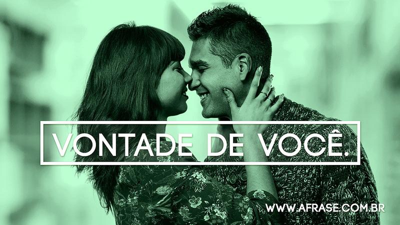 Vontade de você. - Frases de Amor