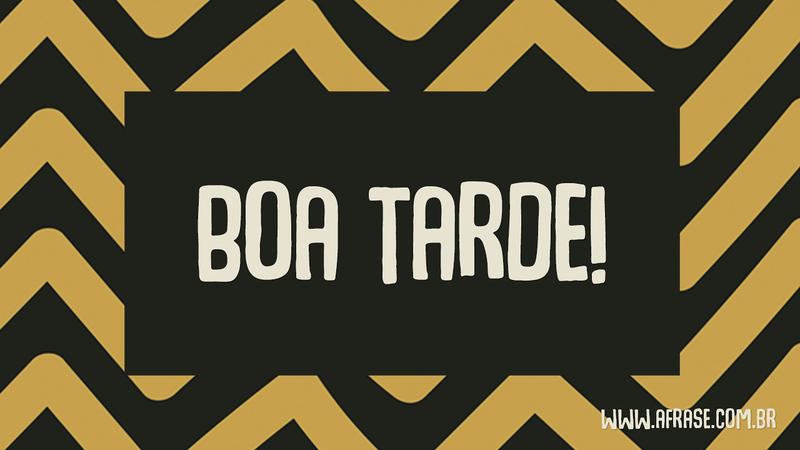 Boa Tarde! - Frases de Boa Tarde