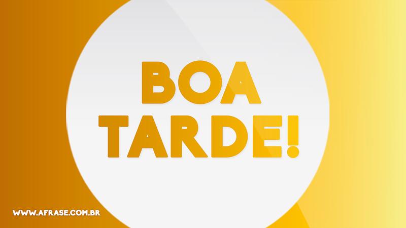 Boa Tarde! - Frases de Boa Tarde