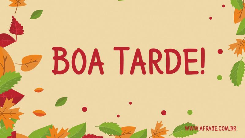 Boa Tarde! - Frases de Boa Tarde