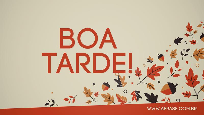 Boa Tarde! - Frases de Boa Tarde