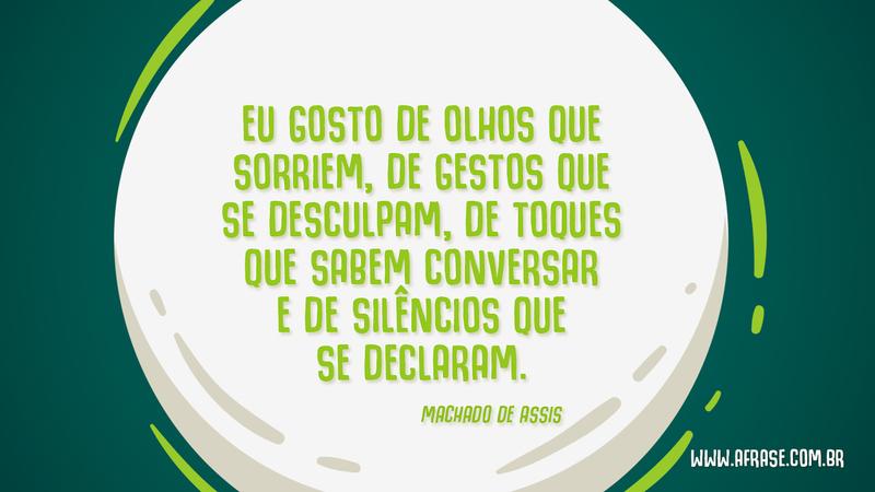 Eu gosto de olhos que sorriem, de gestos que se desculpam, de toques que sabem conversar e de silêncios que se declaram. - Frases de Vida