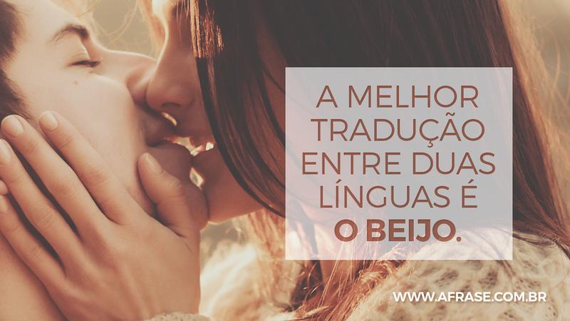 A melhor tradução entre duas línguas é o beijo. - Frases de Beijo