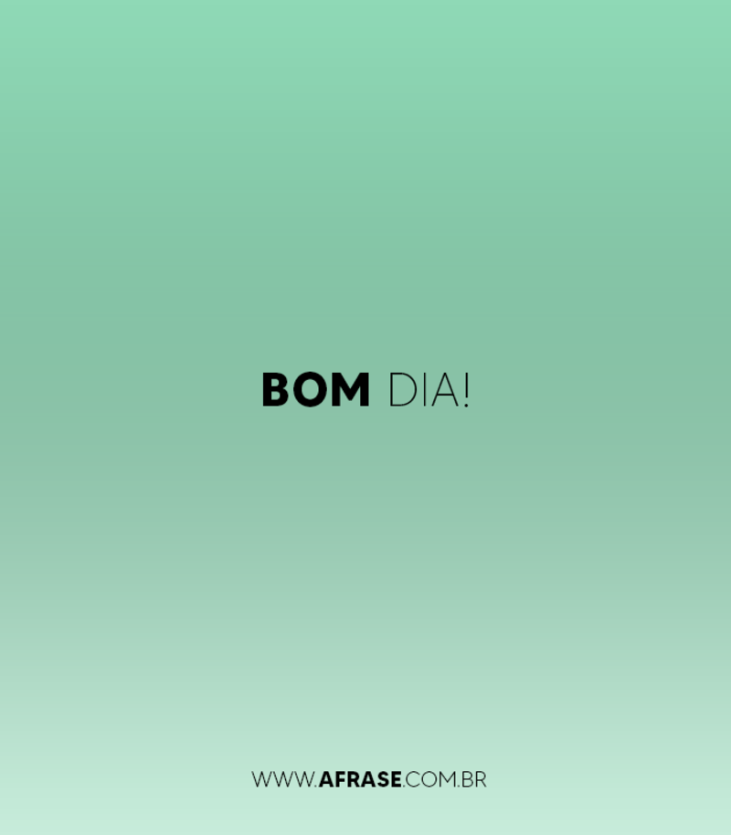 Bom Dia! - Frases de Bom dia 