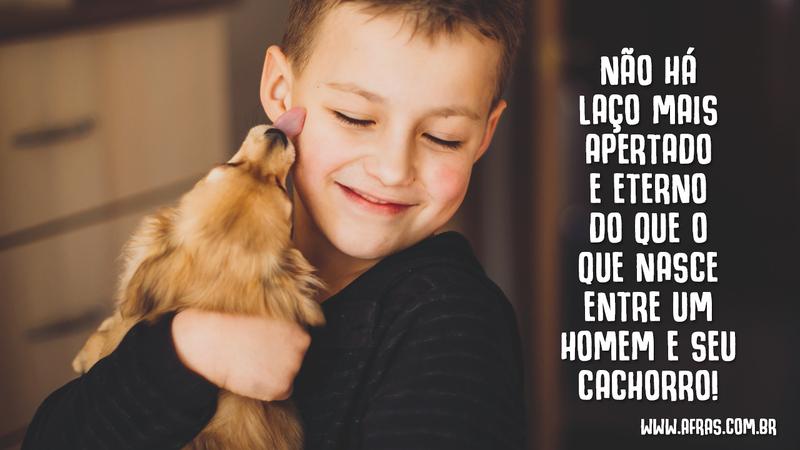 Não há laço mais apertado e eterno do que o que nasce entre um homem e seu cachorro! - Frases de Amizade