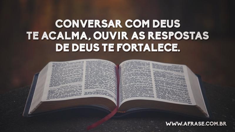 Conversar com Deus te acalma, ouvir as respostas de Deus te fortalece. - Frases Religiosas