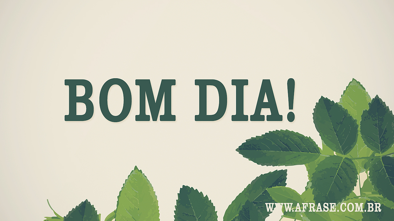 Bom Dia! - A Frase Bom Dia! - A Frase
