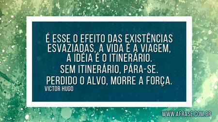 É esse o efeito das existências esvaziadas, a vida é a viagem, a idéia é o itinerário.
Sem itinerário, pára-se.
Perdido o alvo, morre a força.