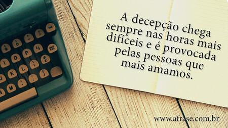 A decepção chega sempre nas horas mais difíceis e é provocada pelas pessoas que mais amamos.
