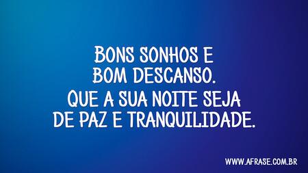 Bons sonhos e bom descanso.
Que a sua noite seja de paz e tranquilidade.