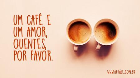 Um café e um amor, quentes, por favor.
