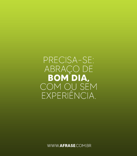 PRECISA-SE: Abraço de bom dia, com ou sem experiência.