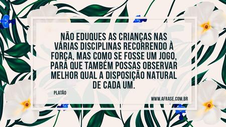 Não eduques as crianças nas várias disciplinas recorrendo à força, mas como se fosse um jogo, para que também possas observar melhor qual a disposição natural de cada um.