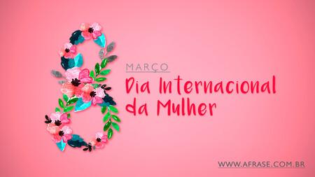 8 de Março Dia Internacional da Mulher