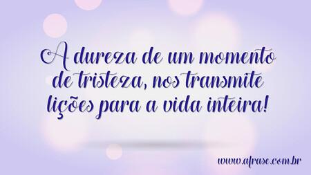 A dureza de um momento de tristeza, nos transmite lições para a vida inteira!