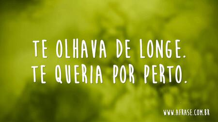 Te olhava de longe.
Te queria por perto.