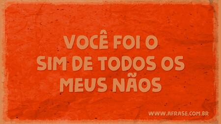 Você foi o sim de todos os meus nãos.