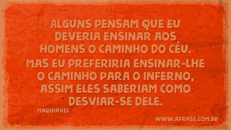 Alguns pensam que eu deveria ensinar aos homens o caminho do céu.
Mas eu preferiria ensinar-lhe o caminho para o inferno, assim eles saberiam como desviar-se dele.