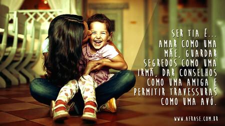 Ser tia é...
Amar como uma mãe, guardar segredos como uma irmã, dar conselhos como uma amiga e permitir travessuras como uma avó.