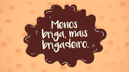 Menos briga, mais brigadeiro.