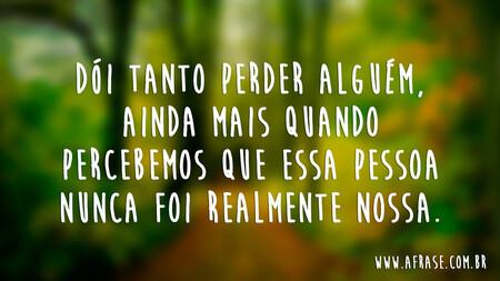 Dói tanto perder alguém, ainda mais quando percebemos que essa pessoa nunca foi realmente nossa.