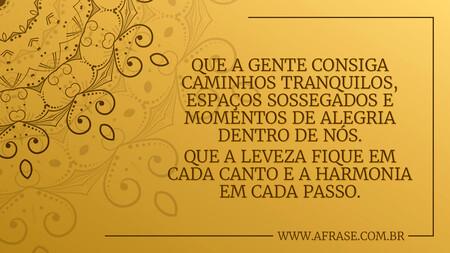 Que a gente consiga caminhos tranquilos, espaços sossegados e momentos de alegria dentro de nós.
Que a leveza fique em cada canto e a harmonia em cada passo.