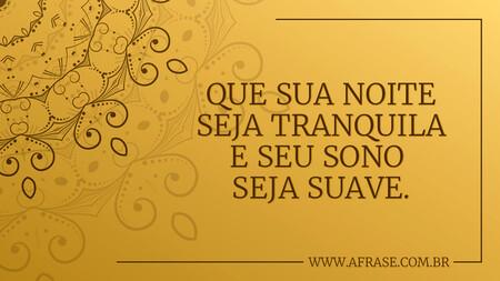Que sua noite seja tranquila e seu sono seja suave.