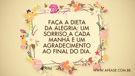 Faça a dieta da alegria: um sorriso a cada manhã e um agradecimento ao final do dia.
