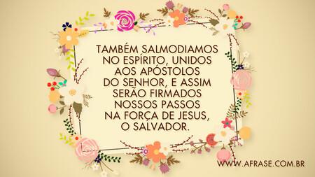 Também salmodiamos no espírito, unidos aos apóstolos do Senhor, e assim serão firmados nossos passos na força de Jesus, o Salvador. 